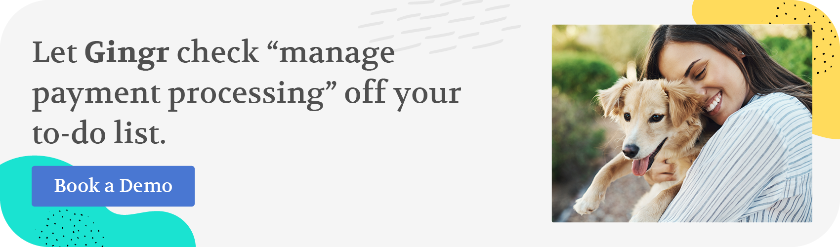 Let Gingr check “manage payment processing” off your to-do list. Book a demo.